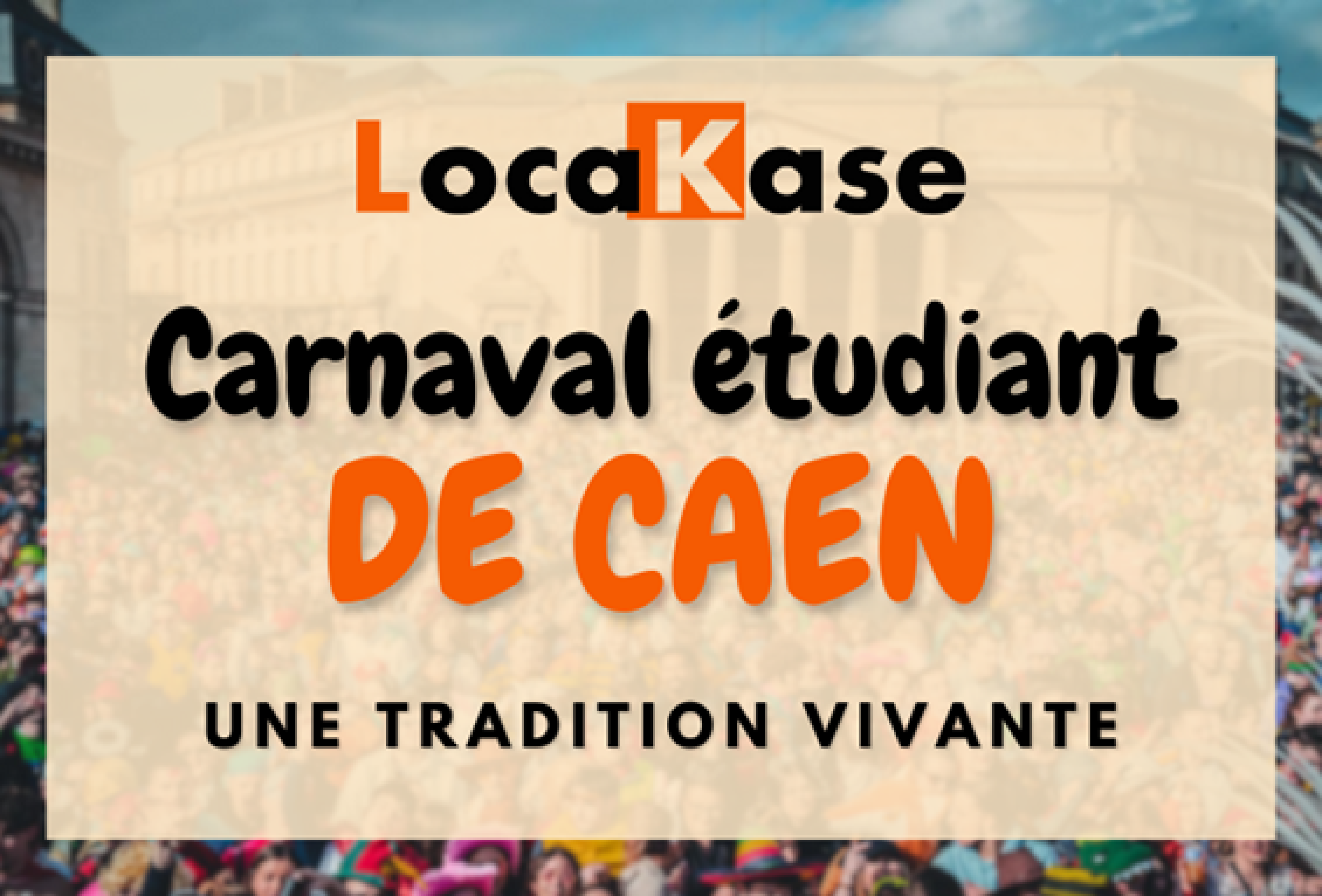 Carnaval étudiant de Caen une tradition vivante avec Locakase